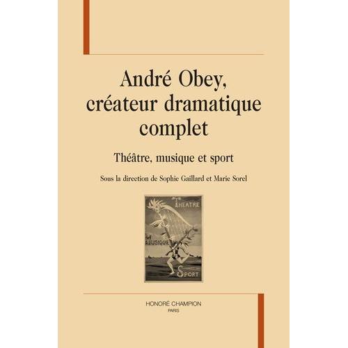 André Obey, Créateur Dramatique Complet - Théâtre, Musique Et Sport