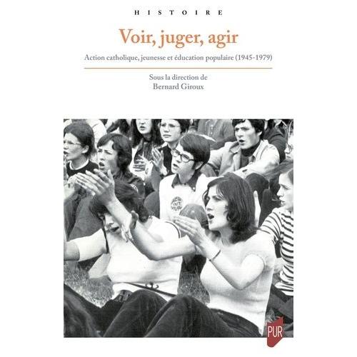 Voir, Juger, Agir - Action Catholique, Jeunesse Et Éducation Populaire (1945-1979)