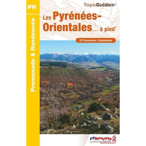 Les Pyrénées-Orientales - À Pied - 25 Promenades & Randonnées