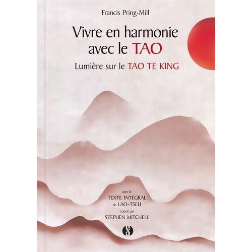 Vivre En Harmonie Avec Le Tao - Lumière Sur Le Tao Te King