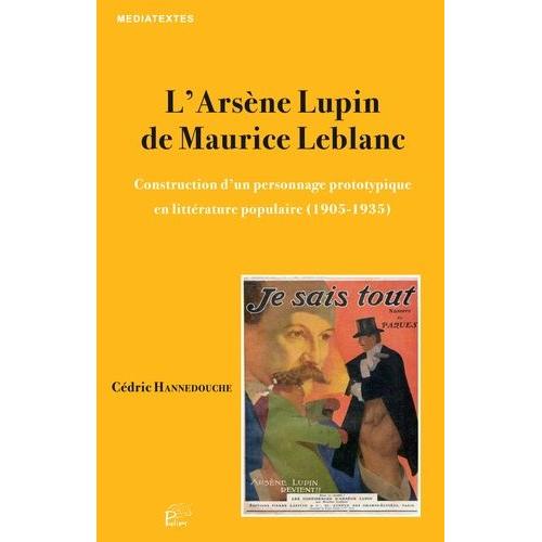 L'arsène Lupin De Maurice Leblanc - Construction D'un Personnage Prototypique En Littérature Populaire (1905-1935)