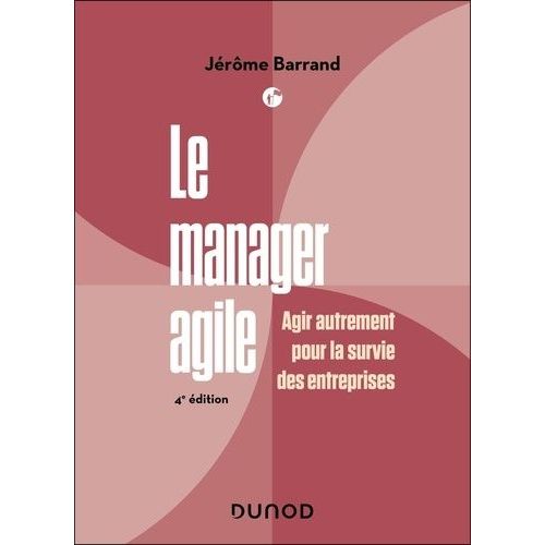 Le Manager Agile - Agir Autrement Pour La Survie Des Entreprises