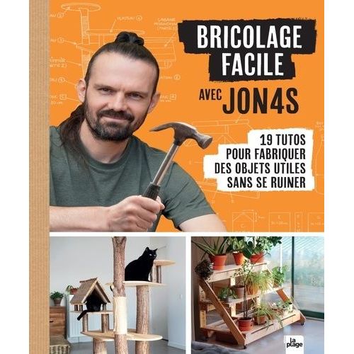 Bricolage Facile Avec Jon4s - 19 Tutos Pour Fabriquer Des Objets Utiles Sans Se Ruiner