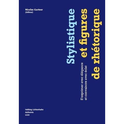 Stylistique Et Figures De Rhétorique - S'exprimer Avec Élégance Et Convaincre Avec Éclat