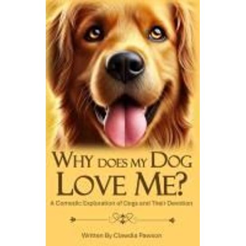 Why Does My Dog Love Me?: A Comedic Exploration Of Dogs And Their Devotion (Furry Logic: Understanding Your Pet (Or Trying To))