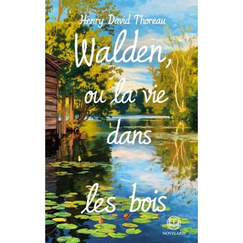Henry David Thoreau : Walden, Ou La Vie Dans Les Bois (Éditions Novelaris)