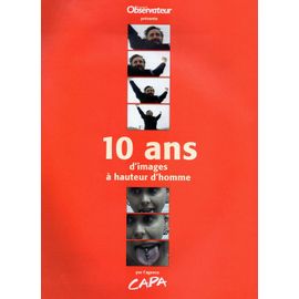 10 Ans D'images À Hauteur D'homme - Agence Capa