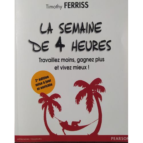 Livre : La Semaine De 4 Heures - Timothy Ferriss - Ed : Pearson