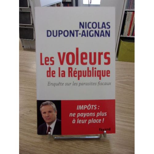 Les Voleurs De La République (Dédicacé Par Nicolas Dupont-Aignan)