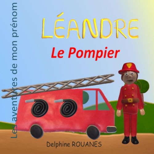 Léandre Le Pompier: Les Aventures De Mon Prénom (French Edition)