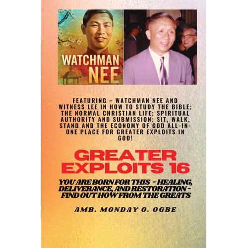 Greater Exploits - 16  Featuring - Watchman Nee And Witness Lee In How To Study The Bible; The ..