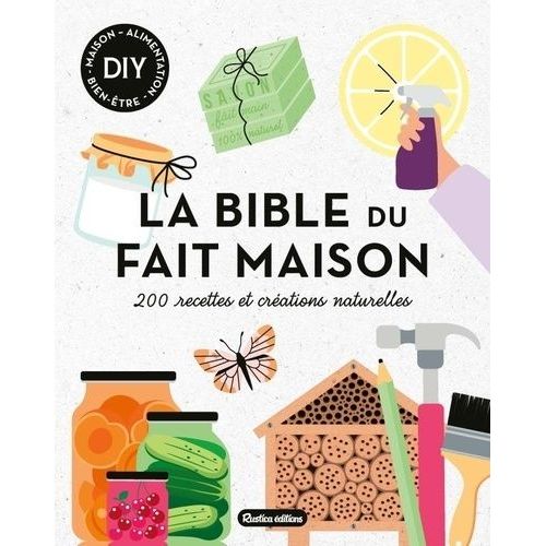 La Bible Du Fait Maison - 200 Recettes Et Créations Naturelles