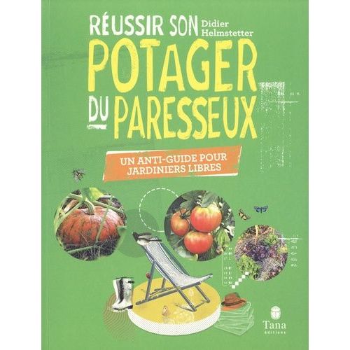 Réussir Son Potager Du Paresseux - Un Anti-Guide Pour Jardiniers Libres
