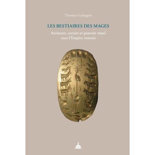 Les Bestiaires Des Mages - Animaux, Savoirs Et Pouvoir Rituel Sous L'empire Romain