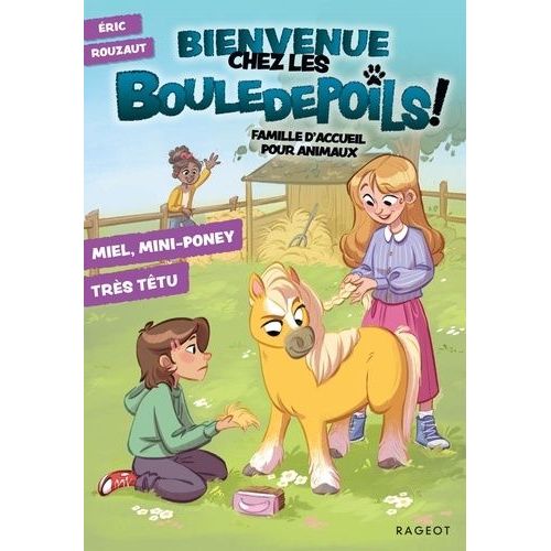 Bienvenue Chez Les Bouledepoils ! Famille D'accueil Pour Animaux - Tome 4 - Miel, Mini-Poney Très Têtu