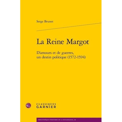 La Reine Margot - D'amours Et De Guerres, Un Destin Politique (1572-1594)