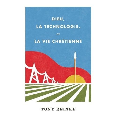 Dieu, La Technologie, Et La Vie Chrétienne