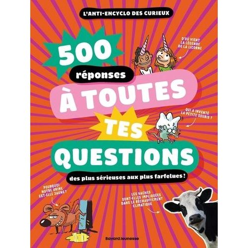 500 Réponses À Toutes Tes Questions, Des Plus Sérieuse Aux Plus Farfelues ! - L'anti-Ancyclo Des Curieux