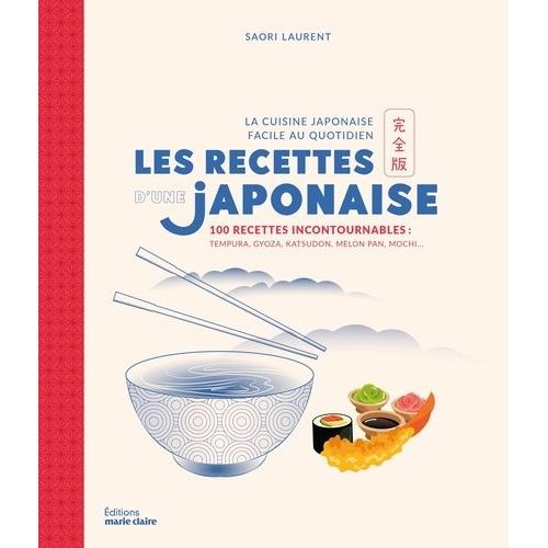 Les Recettes D'une Japonaise - La Cuisine Japonaise Facile Au Quotidien, 100 Recettes Incontournables : Tempura, Gyoza, Katsudon, Melon Pan, Mochi
