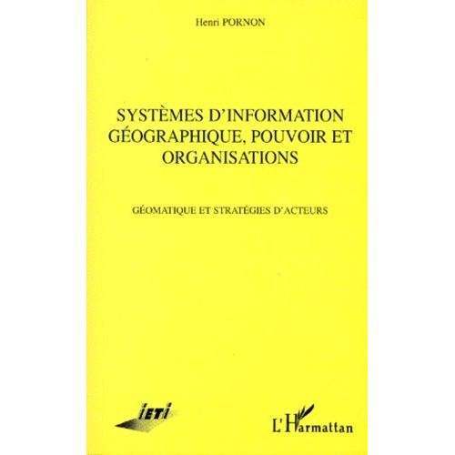Systèmes D'information Géographique, Pouvoir Et Organisations - Géomatique Et Stratégies D'acteurs