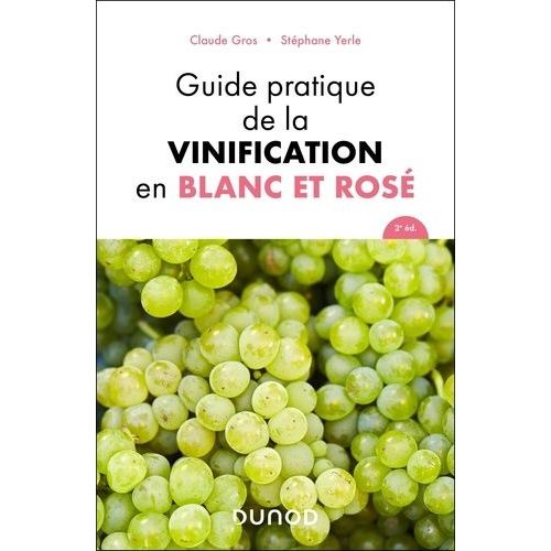 Guide Pratique De La Vinification En Blanc Et Rosé