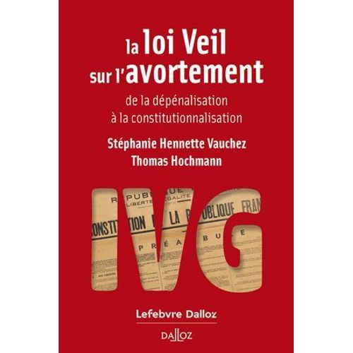 La Loi Veil Sur L'avortement - De La Dépénalisation À La Constitutionnalisation