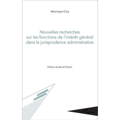 Nouvelles Recherches Sur Les Fonctions De L'intérêt Général Dans La Jurisprudence Administrative