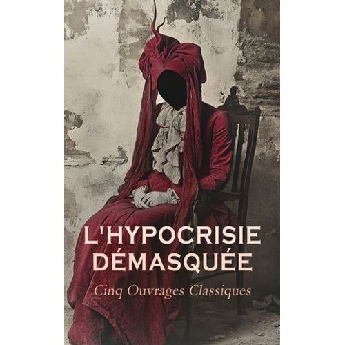 L'hypocrisie Démasquée : Cinq Ouvrages Classiques