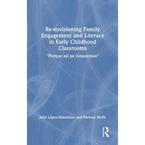 Re-Envisioning Family Engagement And Literacy In Early Childhood Classrooms