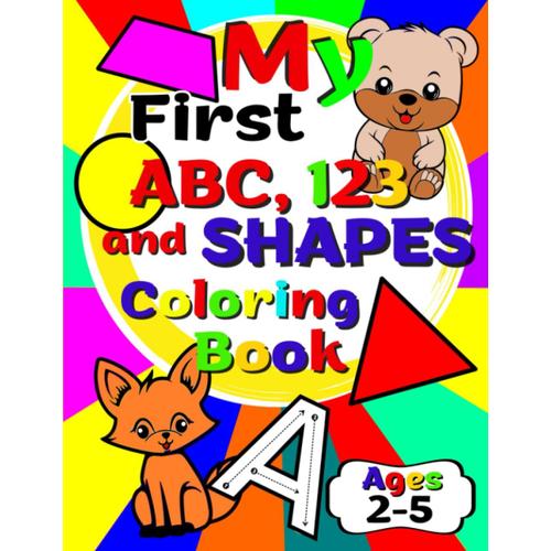 My First Abc, 123 And Shapes Coloring Book: Letters And Numbers Preschool Coloring Book For Kids Ages 2-5