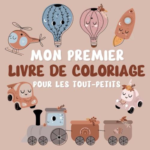 Mon Premier Livre De Coloriage Pour Les Tout-Petits: Cahier De Coloriage Véhicules Pour Enfants Et Bébés Avec Gros Contours 2-5 Ans