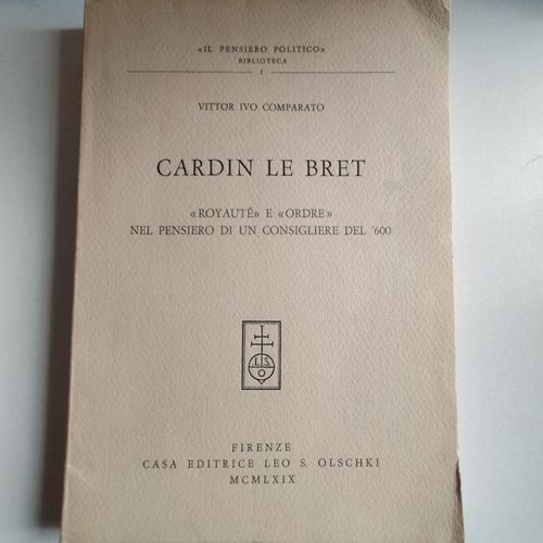 Vittor Ivo Comparato, Cardin Le Bret, "Royauté" E "Ordre" Nel Pensiero Di Un Consigliere Del '600, Florence, Casa Editrice Leo S. Olschki, 1969.