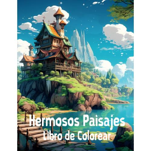 Hermosos Paisajes: Libro De Colorear Con Majestuosas Montañas, Escenas Campestres Y Naturaleza Para Aliviar El Estrés Y Relajarse