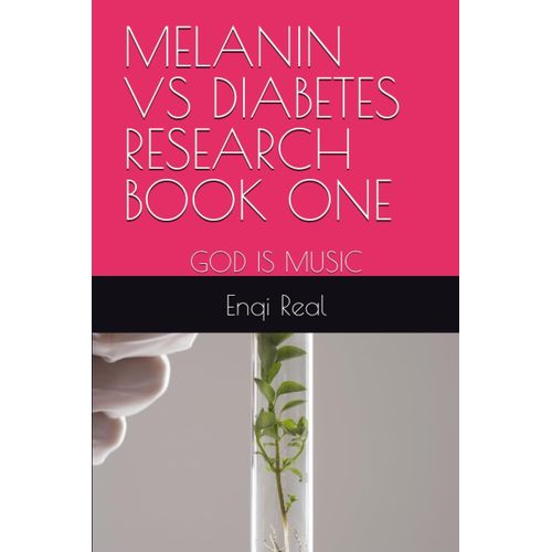Melanin Vs Diabetes Research Book One: God Is Music & 120 Is The Magic Number