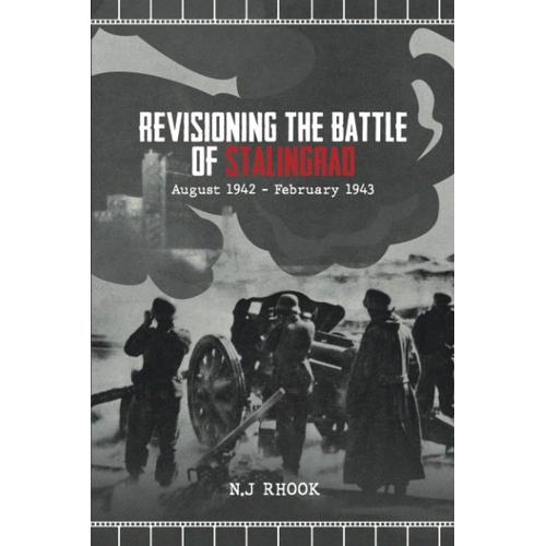 Revisioning The Battle Of Stalingrad: August 1942 - February 1943