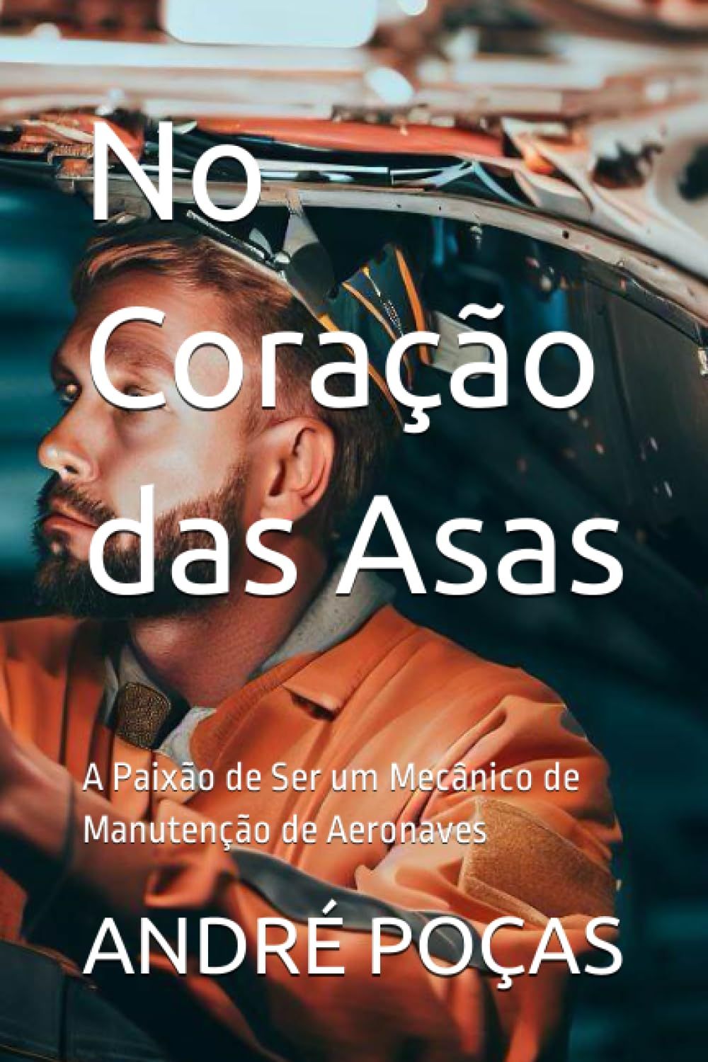 No Coração Das Asas: A Paixão De Ser Um Mecânico De Manutenção De Aeronaves