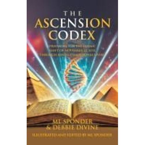 The Ascension Codex: Preparing For The Cosmic Shift Of November 22, 2033, Through Ninth-Dimensional Living