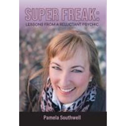 Super Freak: Lessons From A Reluctant Psychic