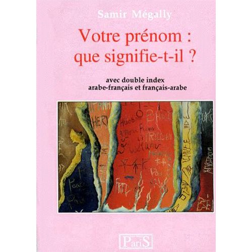 Votre Prénom - Que Signifie-T-Il ?, Avec Double Index Arabe-Français Et Français-Arabe