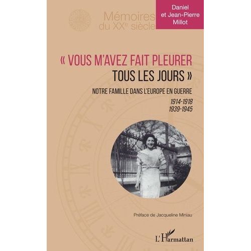 Vous M'avez Fait Pleurer Tous Les Jours - Notre Famille Dans L'europe En Guerre 1914-1918 1939-1945