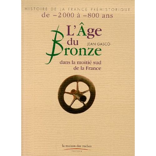 L'age Du Bronze Dans La Moitié Sud De La France - De -2000 À -800 Ans