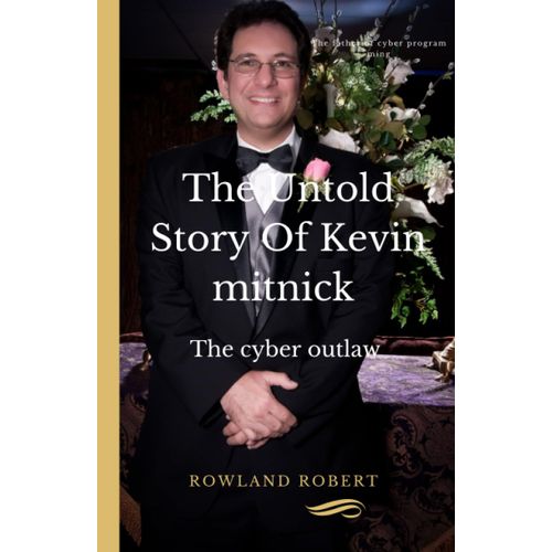 The Untold Story Of Kevin Mitnick: The Cyber Outlaw