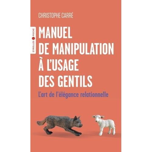 Manuel De Manipulation À L'usage Des Gentils - L'art De L'élégance Relationnelle