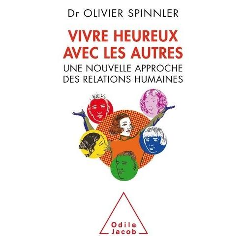 Vivre Heureux Avec Les Autres - Une Nouvelle Approche Des Relations Humaines