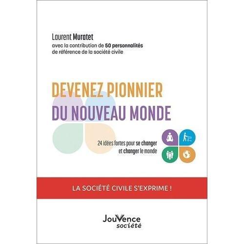 Devenez Pionnier Du Nouveau Monde - 24 Idées Fortes Pour Se Changer Et Changer Le Monde