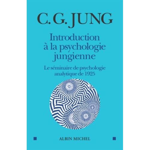 Introduction À La Psychologie Jungienne - D'après Les Notes Manuscrites Prises Durant Le Séminaire Sur La Psychologie Analytique Donné En 1925