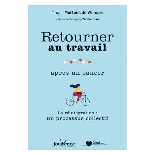 Retourner Au Travail Après Un Cancer - La Réintégration : Un Processus Collectif