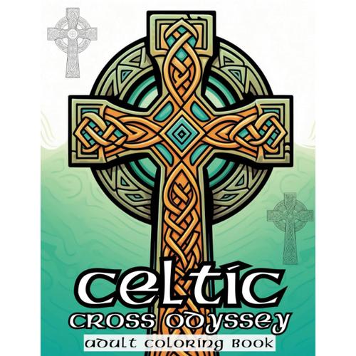 Celtic Cross Odyssey Coloring Book: A Coloring Adventure Through Sacred Symbols