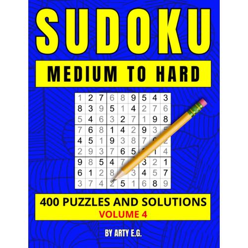 Sudoku Medium To Hard: 400 Puzzles And Solutions (Volume 4) - Paperback By Arty E.G.