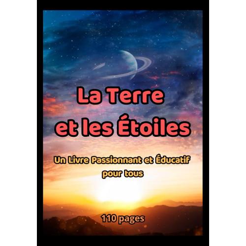 La Terre Et Les Étoiles: Explorez L'espace Et Le Système Solaire Avec Ce Livre Passionnant Et Éducatif Pour Tous, Découvrez Les Lunes Et Les ... 110 Pages Couleur, Format 17,78 Cm X 25,4 Cm